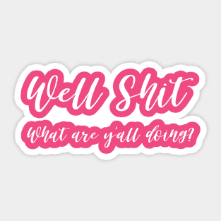 Well Shit What are Y'all Doing Shirt Sweatshirt Mask Funny Sticker